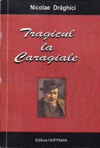 Nicolae Draghici - Tragicul la Caragiale