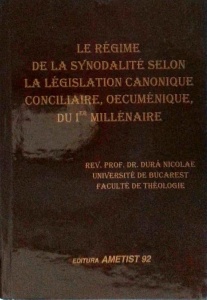 Nicolae Dura - Le regime de la synodalite selon la legislation canonique conciliaire, oecumenique, du Ier millenaire