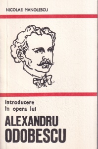 Nicolae Manolescu - Introducere in opera lui Alexandru Odobescu