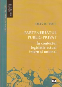 Ovidiu Puie - Parteneriatul public-privat in contextul legislativ actual intern si unional