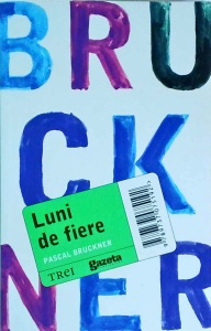 Pascal Bruckner - Luni de fiere