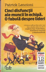Patrick Lencioni - Cinci disfunctii ale muncii in echipa. O fabula despre lideri