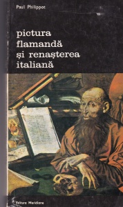 Paul Philippot - Pictura Flamanda si Renasterea Italiana
