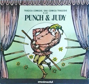 Paul Tutungiu Jr - Tragica comedie, sau comica tragedie a lui Punch si Judy