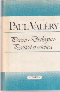 Paul Valery - Poezii. Dialoguri. Poetica si estetica (1989)