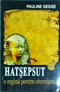 Pauline Gedge - Hatsepsut o regina pentru eternitate