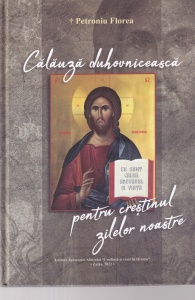 Petroniu Florea - Calauza duhovniceasca pentru crestinul zilelor noastre