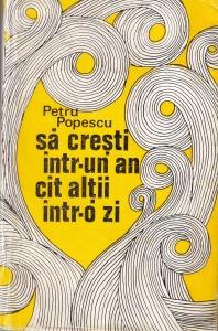 Petru Popescu - Sa cresti intr-un an cat altii intr-o zi