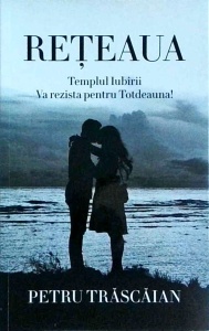 Petru Trascaian - Reteaua. Templul iubirii va rezista pentru totdeauna