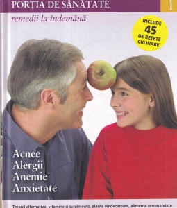 Portia de sanatate, volumul 1: Remedii la indemana. Acnee, alergii, anemie, anxietate