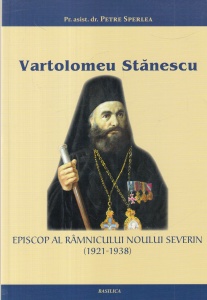 Pr. asist. dr. Petre Sperlea - Vartolomeu Stanescu. Episcop al Ramnicului Noului Severin (1921-1938)