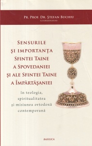 Pr. Prof. Dr. Stefan Buchiu - Sensurile si importanta Sfintei Taine a Spovedaniei si ale Sfintei Taine a Impartasaniei. In teologia, spiritualitatea si misiunea ortodoxa contemporana