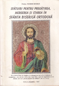 Protos. Nicodim Mandita - Sfatuiri pentru pregatirea, mergerea si starea in Sfanta Biserica Ortodoxa