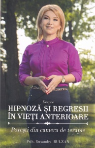 Psih. Ruxandra Bulzan - Despre hipnoza si regresii in vieti anterioare. Povesti din camera de terapie