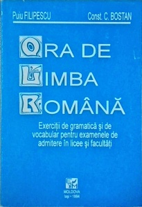 Puiu Filipescu, Constantin Bostan - Ora de limba romana. Exercitii de gramatica si de vocabular pentru examenele de admitere în licee şi facultati