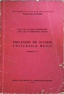 Radu Manolescu, Florentina Cazan - Prelegeri de istorie universala medie. Fascivola IV