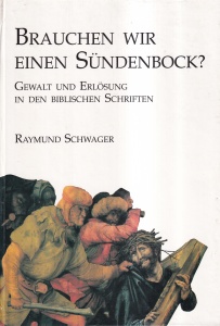 Raymund Schwager - Brauchen wir einen Sundenbock? Gewalt und Erlosung in den biblischen Schriften