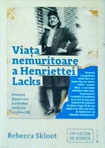 Rebecca Skloot - Viata nemuritoare a Henriettei Lacks. Povestea femeii care a schimbat medicina secolului XX