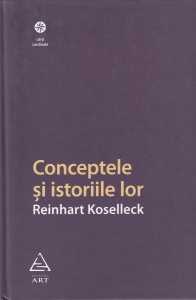 Reinhart Koselleck - Conceptele si istoriile lor