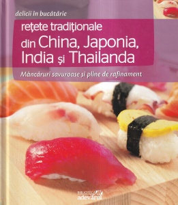 Retete traditionale din China, Japonia, India si Thailanda. Mancaruri savuroase si pline de rafinament