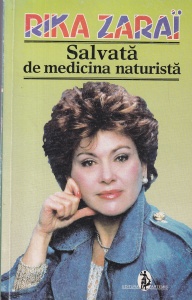 Rika Zarai - Salvata de medicina naturista