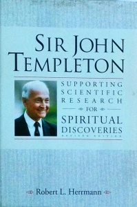 Robert L. Herrmann - Sir John Templeton. Supporting Scientific Research For Spiritual Discoveries