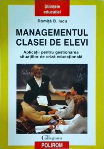 Romita B. Iucu - Managementul clasei de elevi. Aplicatii pentru gestionarea situatiilor de criza educationala