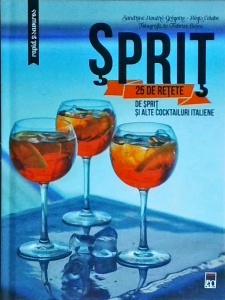 Sandrine Houdre-Gregoire - Sprit: 25 de retete de sprit si alte cocktailuri italiene