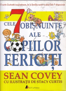 Sean Covey - Cele 7 obisnuinte ale copiilor fericiti. Cu ilustratii de Stacy Curtis