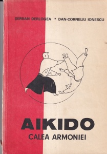Serban Derlogea, Dan-Corneliu Ionescu - Aikido. Calea armoniei