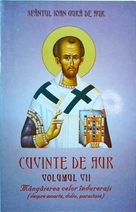 Sfantul Ioan Gura de Aur - Cuvinte de aur, volumul 7: Mangaierea celor indurerati (despre moarte, doliu, parastase)