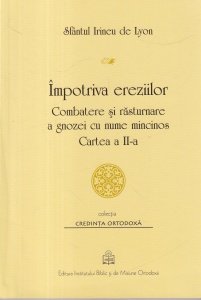 Sfantul Irineu de Lyon - Impotriva ereziilor. Combatere si rasturnare a gnozei cu nume mincinos. Cartea a 2-a