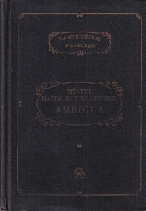 Sfantul Maxim Marturisitorul - Ambigua.Talcuiri ale unor locuri cu multe si adanci intelesuri din sfintii Dionisie Areopagitul si Grigorie Teologul (PSB 80)