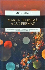Simon Singh - Marea teorema a lui Fermat. Povestea unei enigme care a contrariat cele mai luminate minti ale lumii vreme de 358 de ani
