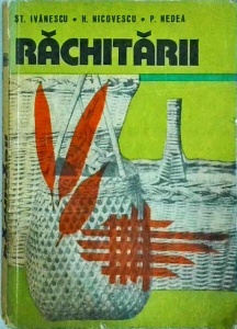 St. Ivanescu, H. Nicovescu, P. Nedea - Rachitarii. Cultura si valorificarea rachitei