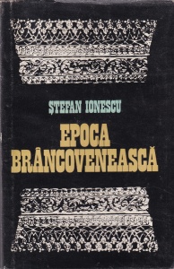 Stefan Ionescu - Epoca brancoveneasca. Dimensiuni politice. Finalitate culturala