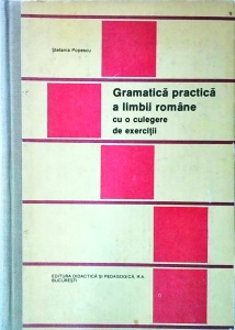 Stefania Popescu - Gramatica practica a limbii romane. Cu o culegere de exercitii (coperti cartonate)
