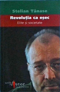 Stelian Tanase - Revolutia ca esec. Elite si societate