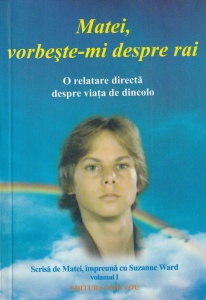 Suzanne Ward - Matei, vorbeste-mi despre rai. O relatare directa despre viata de dincolo, volumul 1.