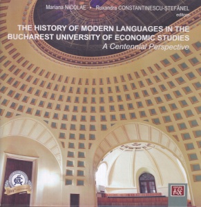 The History of Modern Languages in the Bucharest University of Economic Studies: A Centennial Perspective - Mariana Nicolae, Ruxandra Constantinescu-Stefanel