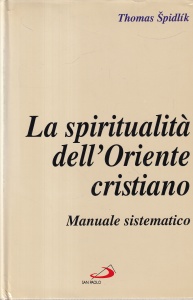 Thomas Spidlik - La spiritualita dell'Oriente cristiano: Manuale sistematico