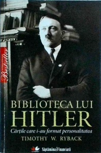 Timothy W. Ryback - Biblioteca lui Hitler. Cartile care i-au format personalitatea
