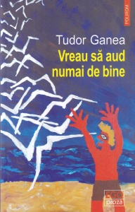 Tudor Ganea - Vreau sa aud numai de bine