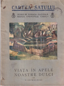 V. Grimalschi - Viata in apele noastre dulci. Cu vedere dupa o panza de Stefan Popescu si cu multe desene si fotografii (1938)