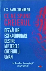 V. S. Ramachandran - Ce ne spune creierul. Dezvaluiri extraordinare despre misterele creierului uman
