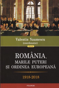 Valentin Naumescu - Romania, Marile Puteri si ordinea europeana. 1918-2018