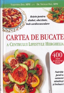 Valentina Dan, Dr. Nicolae Dan - Cartea de bucate a Centrului Lifestyle Herghelia. Retete pentru diabet, obezitate, boli cardiovasculare. Nutritie pentru oameni sanatosi si bolnavi