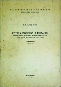 Vasile Maciu - Istoria moderna a Romaniei. Constituirea si consolidarea formatiunii capitaliste in Romania. Compendiu
