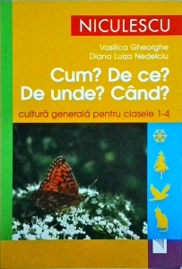 Vasilica Gheorghe, Diana Luiza Nedelcu - Cum? De ce? De unde? Cand? cultură generală pentru clasele 1-4