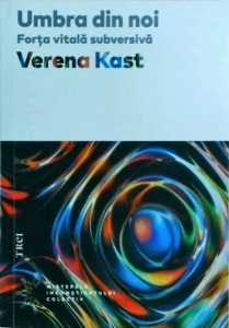 Verena Kast - Umbra din noi. Forta vitala subversiva